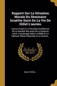 Rapport Sur La Situation Morale Du Séminaire Israélite Suivi De La Vie De Hillel L'ancien