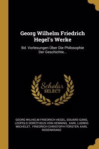 Georg Wilhelm Friedrich Hegel's Werke