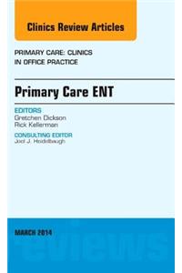Primary Care Ent, an Issue of Primary Care: Clinics in Office Practice