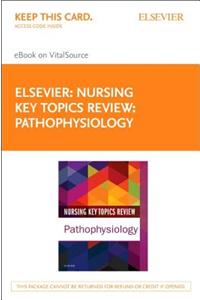 Nursing Key Topics Review: Pathophysiology Elsevier eBook on Vitalsource (Retail Access Card)