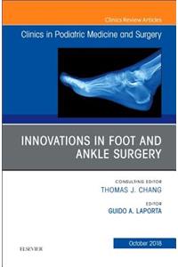 Innovations in Foot and Ankle Surgery, an Issue of Clinics in Podiatric Medicine and Surgery