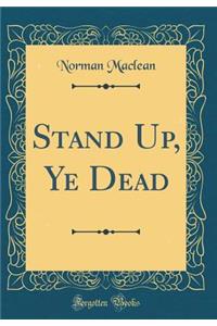 Stand Up, Ye Dead (Classic Reprint)