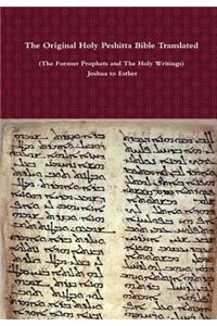 Original Holy Peshitta Bible Translated (The Former Prophets and The Holy Writings) Joshua to Esther