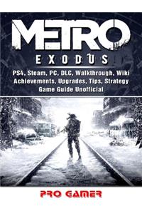 Metro Exodus, Ps4, Steam, Pc, DLC, Walkthrough, Wiki, Achievements, Upgrades, Tips, Strategy, Game Guide Unofficial