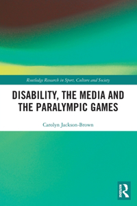 Disability, the Media and the Paralympic Games