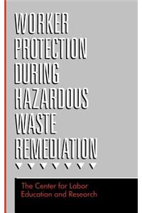 Worker Protection During Hazardous Waste Remediation