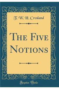The Five Notions (Classic Reprint)