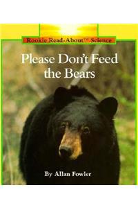 Please Don't Feed the Bears (Rookie Read-About Science: Animals)
