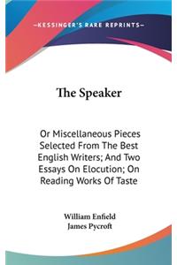 Speaker: Or Miscellaneous Pieces Selected From The Best English Writers; And Two Essays On Elocution; On Reading Works Of Taste