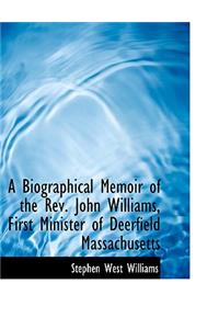 A Biographical Memoir of the REV. John Williams, First Minister of Deerfield Massachusetts