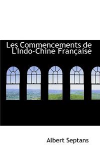 Les Commencements de L'Indo-Chine Francaise