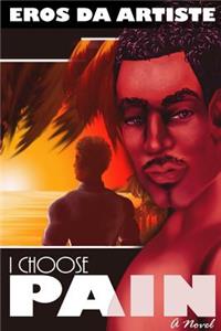 I Choose Pain a Novel