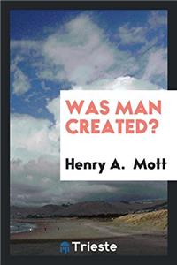 WAS MAN CREATED?