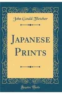 Japanese Prints (Classic Reprint)