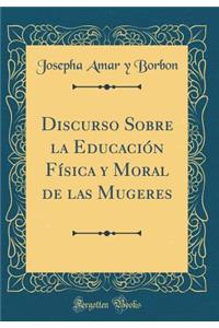 Discurso Sobre La EducaciÃ³n FÃ­sica Y Moral de Las Mugeres (Classic Reprint)