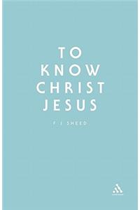 To Know Christ Jesus