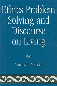 Ethics Problem Solving and Discourse on Living