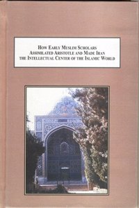 How Early Muslim Scholars Assimilated Aristotle and Made Iran the Intellectual Center of the Islamic World