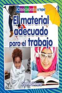 Material Adecuado Para El Trabajo (the Right Material for the Job)