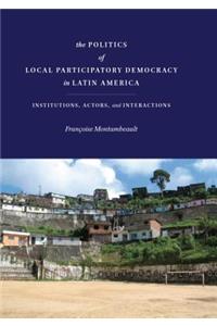 The Politics of Local Participatory Democracy in Latin America