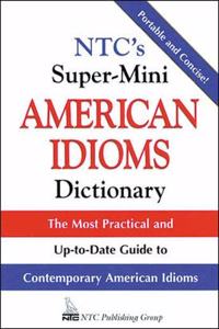 NTC's Super-Mini American Idioms Dictionary