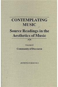 Contemplating Music: Source Readings in the Aesthetics of Music (4 Volumes) Vol. IV: Community of Discourse