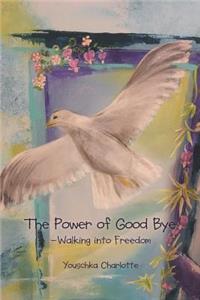 Power of Good Bye: Walking into Freedom