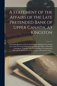 Statement of the Affairs of the Late Pretended Bank of Upper Canada, at Kingston [microform]