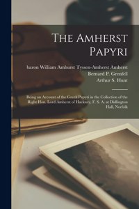 Amherst Papyri; Being an Account of the Greek Papyri in the Collection of the Right Hon. Lord Amherst of Hackney, F. S. A. at Didlington Hall, Norfolk