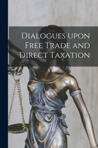 Dialogues Upon Free Trade and Direct Taxation