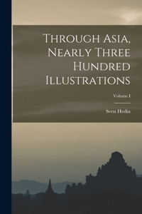 Through Asia, Nearly Three Hundred Illustrations; Volume I