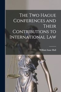 Two Hague Conferences and Their Contributions to International Law