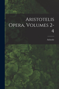 Aristotelis Opera, Volumes 2-4