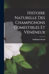 Histoire Naturelle des Champignons Comestibles et Vénéneux