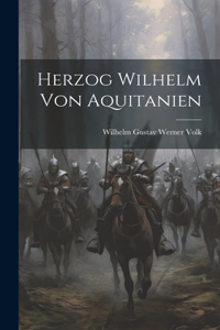 Herzog Wilhelm von Aquitanien