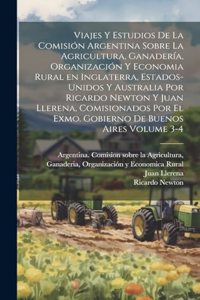 Viajes y estudios de la Comisión Argentina sobre la Agricultura, Ganadería, Organización y Economia Rural en Inglaterra, Estados-Unidos y Australia por Ricardo Newton y Juan Llerena, comisionados por el Exmo. gobierno de Buenos Aires Volume 3-4