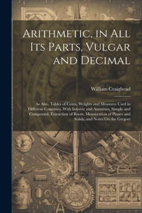 Arithmetic, in All Its Parts, Vulgar and Decimal