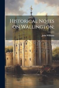 Historical Notes on Wallington;