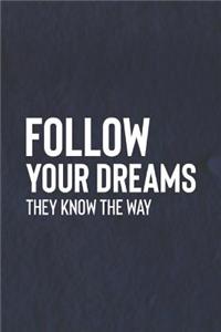 Follow Your Dreams They Know The Way