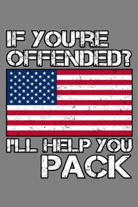 If You'Re Offended I'Ll Help You Pack