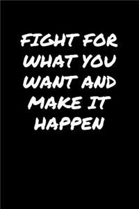 Fight For What You Want and Make It Happen