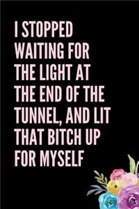 I Stopped Waiting For The Light At The End of The Tunnel