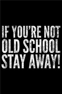 If You're not Old School stay away