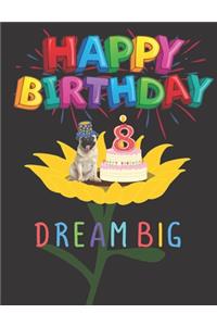 Happy Birthday 8 Years Old Dream Big: Journal Notebook Cute Pug Dog Sitting In Sunflower With Birthday Cake 100 College Ruled Lined Pages Size (7.44 x 9.69)