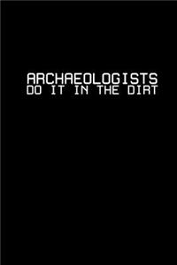 Archaeologists Do It In the dirt