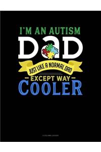 I'm An Autism Dad, Just Like A Normal Dad Except Way Cooler