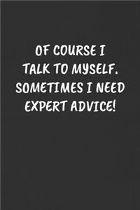 Of Course I Talk to Myself. Sometimes I Need Expert Advice!