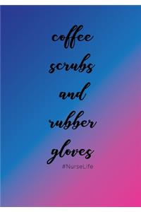 Coffee, Scrubs and Rubber Gloves