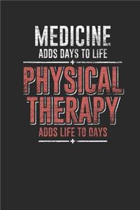 Medicine Adds Days To Life, Physical Therapy Adds Life To Days: Graph Paper Notebook (6" x 9" - 120 pages) Physiotherapists Notebook for Daily Journal, Diary, and Gift