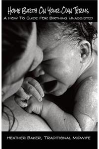 Home Birth On Your Own Terms